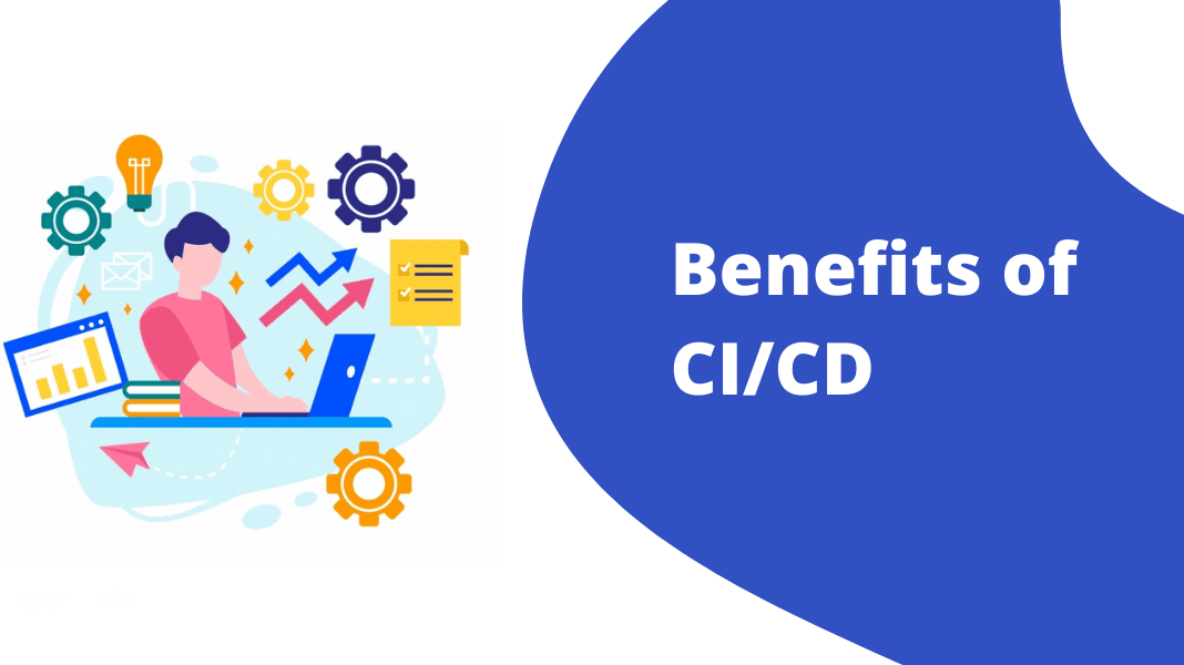 10 lợi ích hàng đầu của tích hợp liên tục & phân phối liên tục (CI/CD)