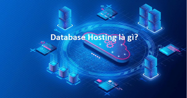 Database Hosting là gì? Chi tiết về Database Hosting