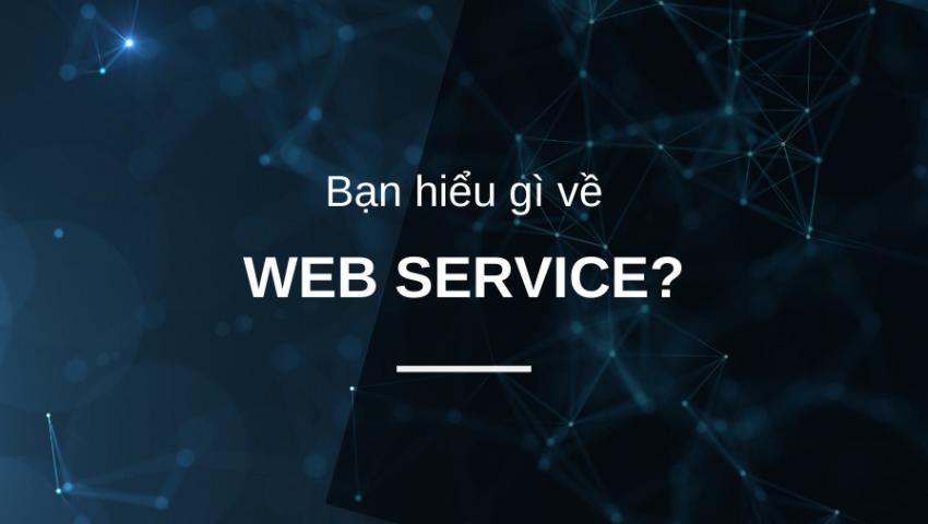 Web Services là gì? Tìm hiểu về Web Service cho người mới