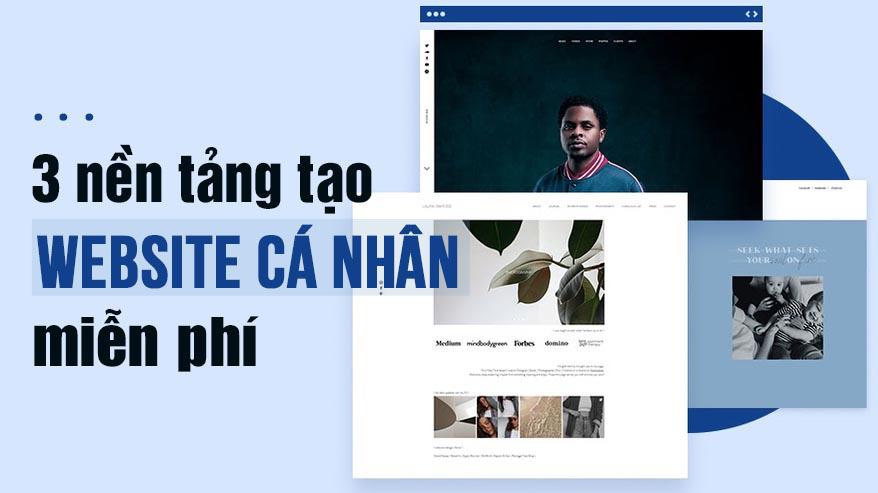 3 nền tảng tạo website cá nhân miễn phí cho người không rành IT