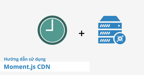Hướng dẫn sử dụng Moment.js CDN