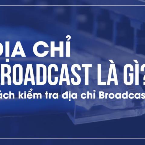 Địa chỉ broadcast là gì? Cách kiểm tra địa chỉ broadcast