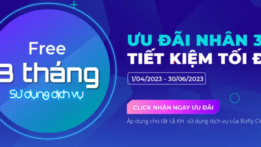 ƯU ĐÃI NHÂN 3 TIẾT KIỆM TỐI ĐA: Tặng tới 03 tháng MIỄN PHÍ sử dụng Cloud Server, K8s, CDN, Call Center, LMS...