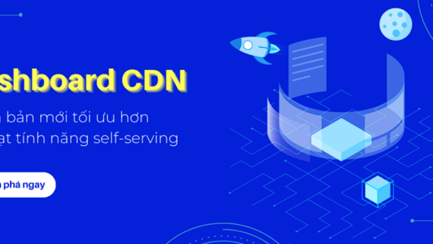 Dashboard CDN phiên bản mới tối ưu hơn với loạt tính năng self-serving cực kỳ tiện ích