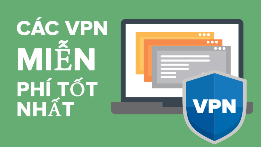 TOP 5 phần mềm VPN miễn phí an toàn và chất lượng nhất